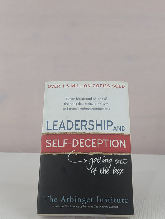 Leadership and Self-Deception: Getting Out of the Box by The Arbinger Institute