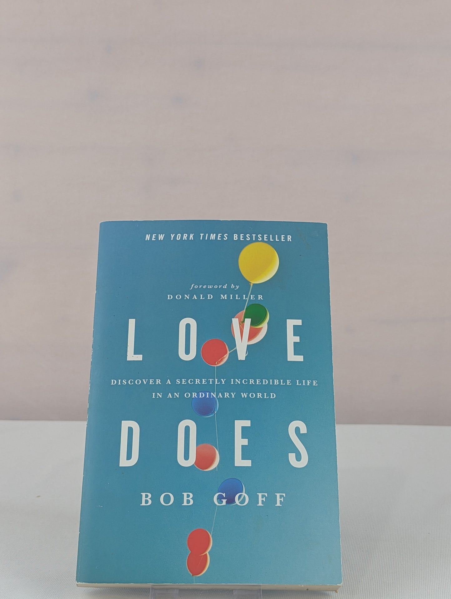 Love Does: Discover a Secretly Incredible Life in an Ordinary World by Bob Goff