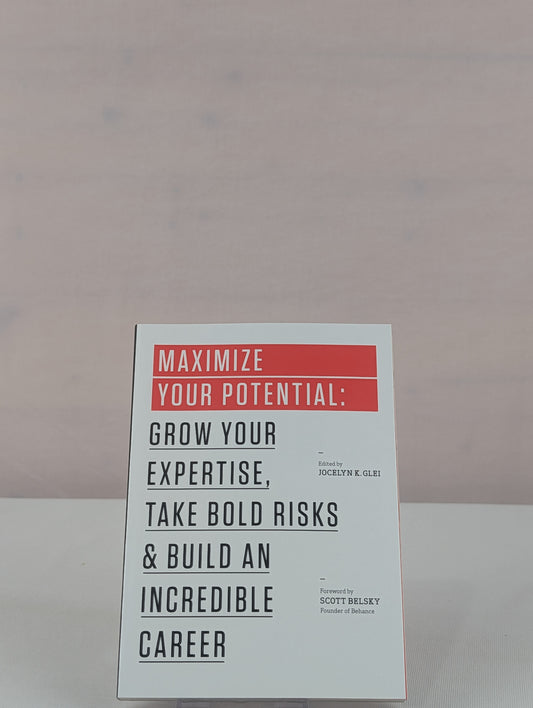 Maximize Your Potential: Grow Your Expertise, Take Bold Risks & Build an Incredible Career (99U) by Jocelyn K. Glei, Scott Belsky