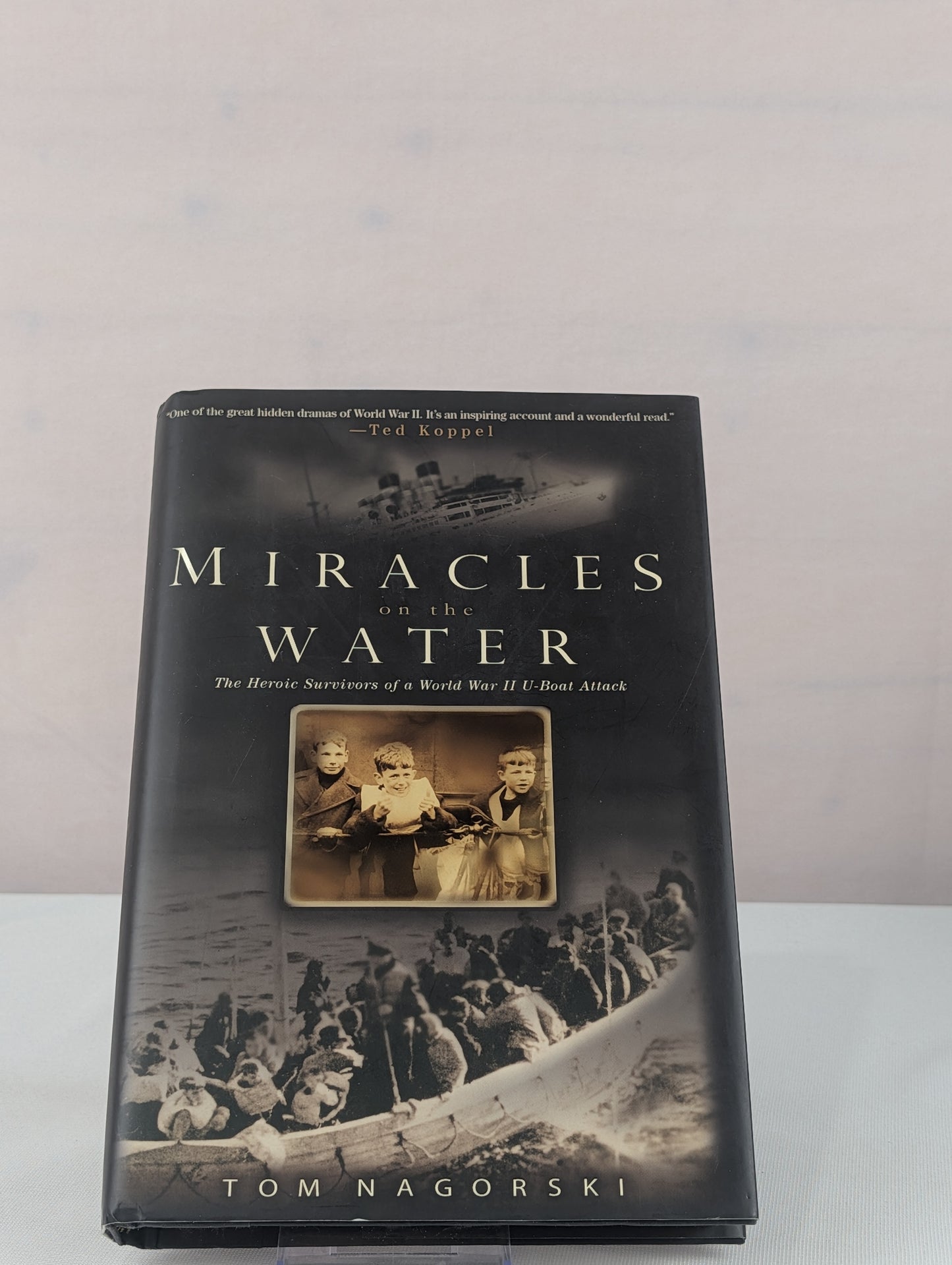Miracles On the Water: The Heroic Survivors of a World War II U-Boat Attack by Tom Nagorski