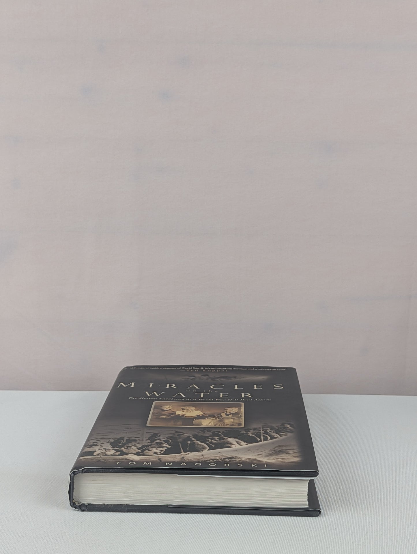 Miracles On the Water: The Heroic Survivors of a World War II U-Boat Attack by Tom Nagorski