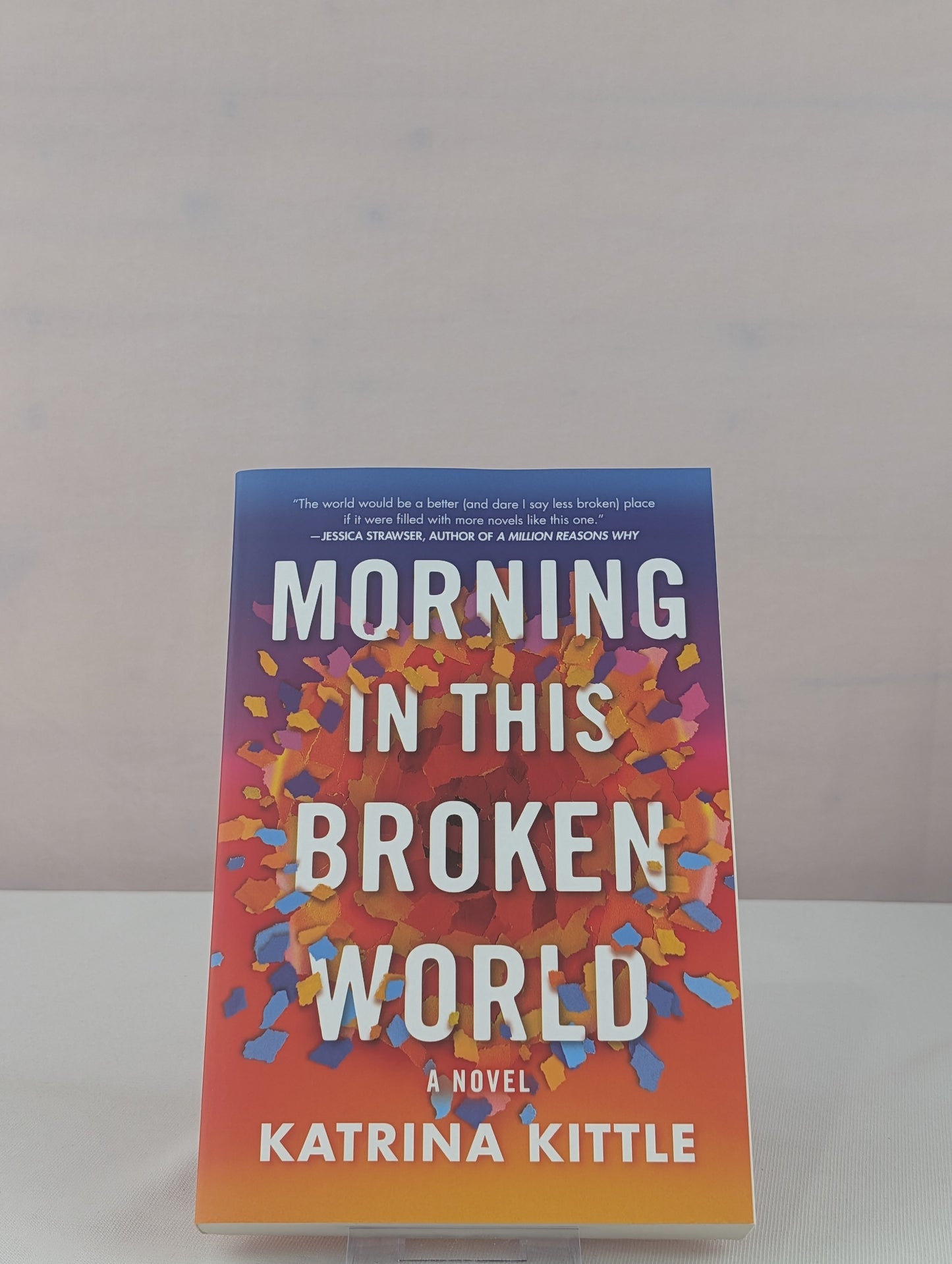 Morning in This Broken World: A Novel by Katrina Kittle