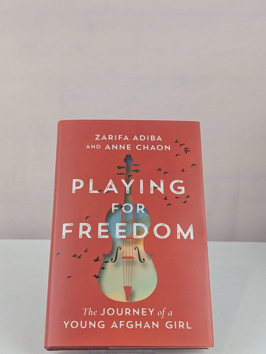 Playing for Freedom: The Journey of a Young Afghan Girl by Zarifa Adiba, Anne Chaon, Susanna Lea Associates