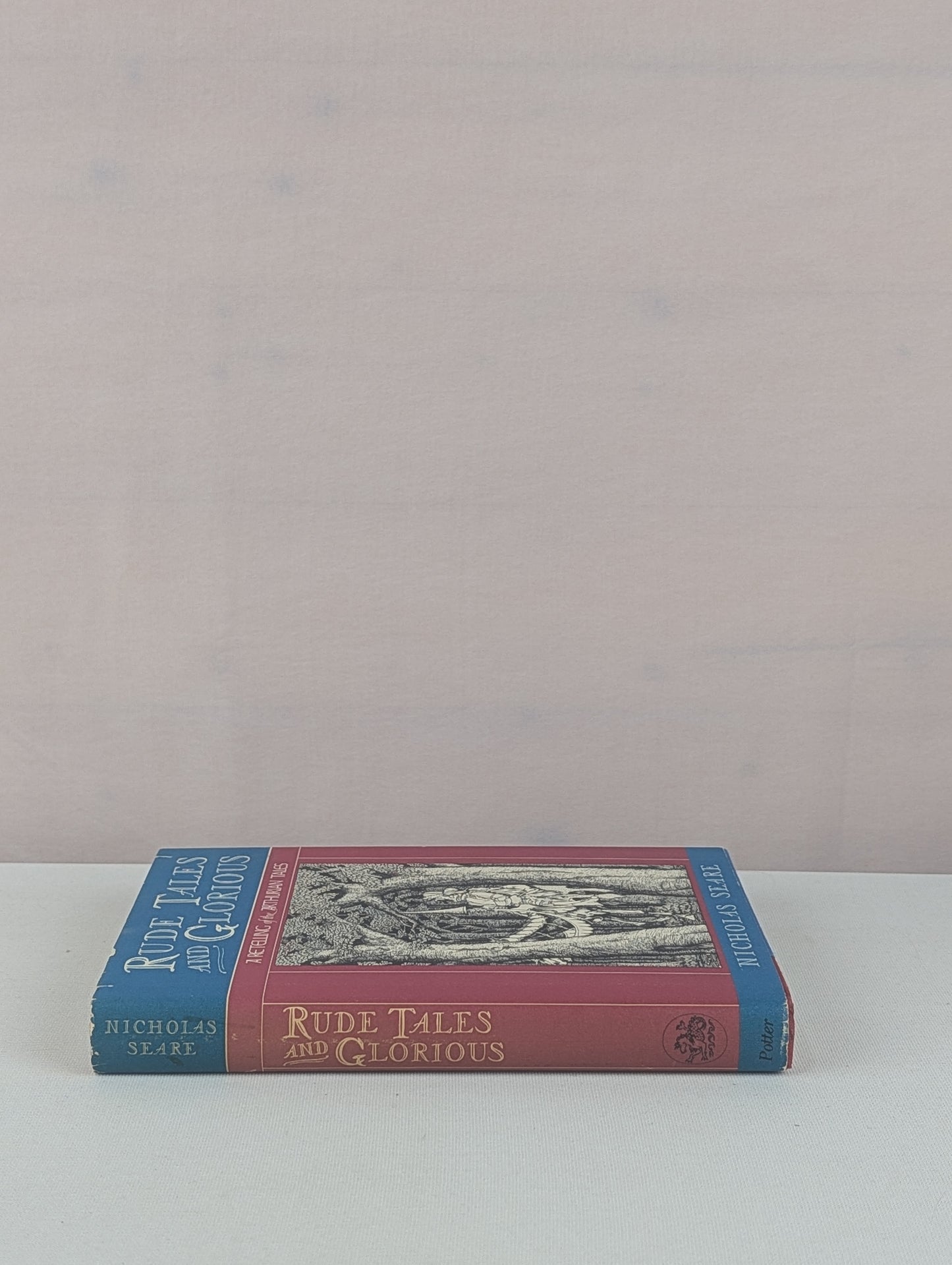Rude Tales and Glorious by Nicholas Seare, William Bramhall, Thomas Bulfinch