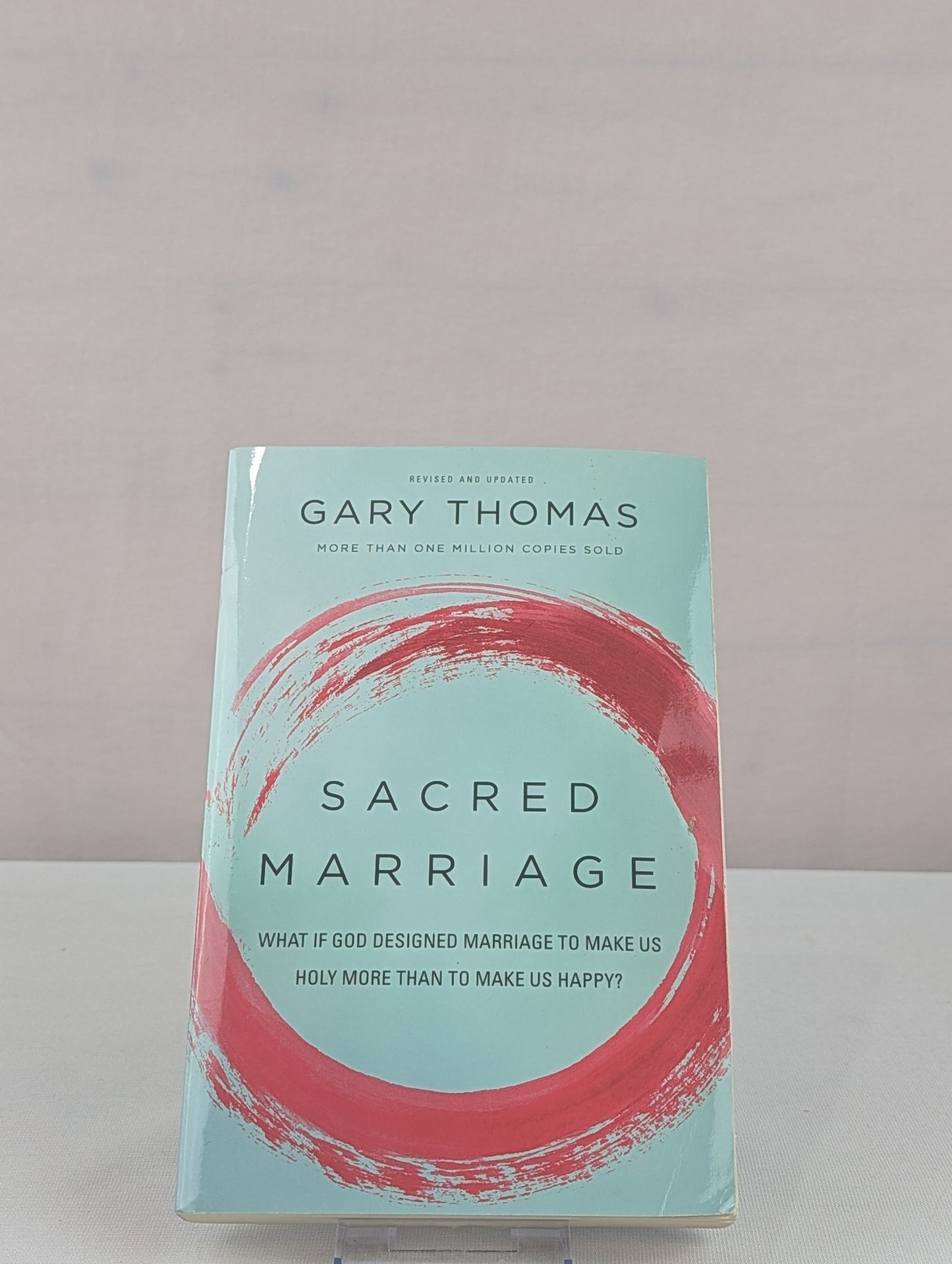 Sacred Marriage: What If God Designed Marriage to Make Us Holy More Than to Make Us Happy? by Gary Thomas