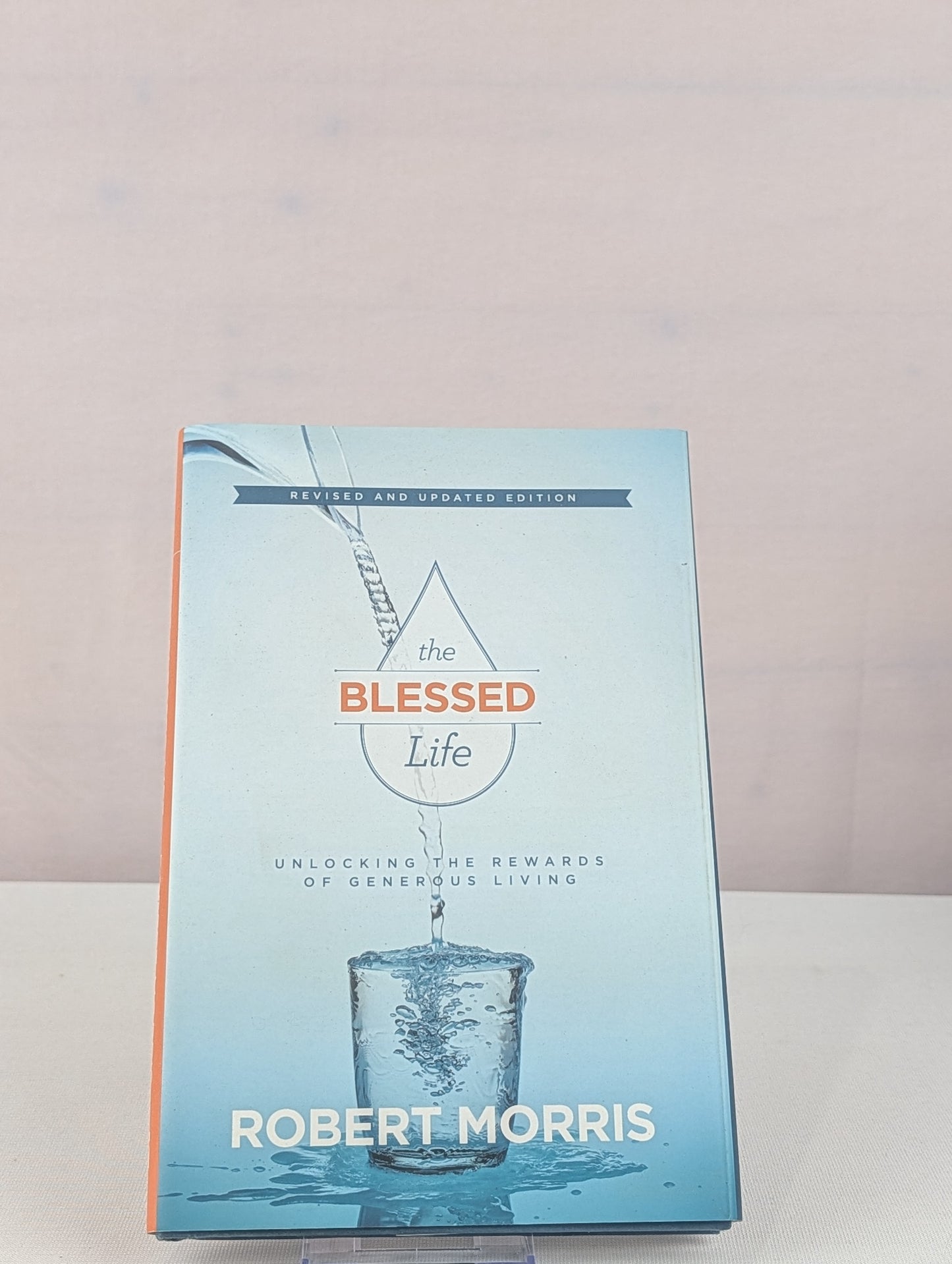 The Blessed Life Revised and Updated by Robert Morris
