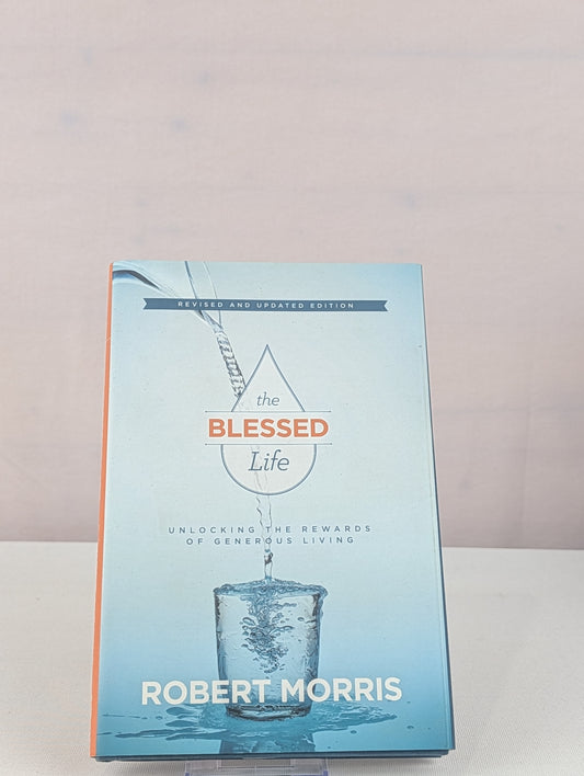 The Blessed Life Revised and Updated by Robert Morris