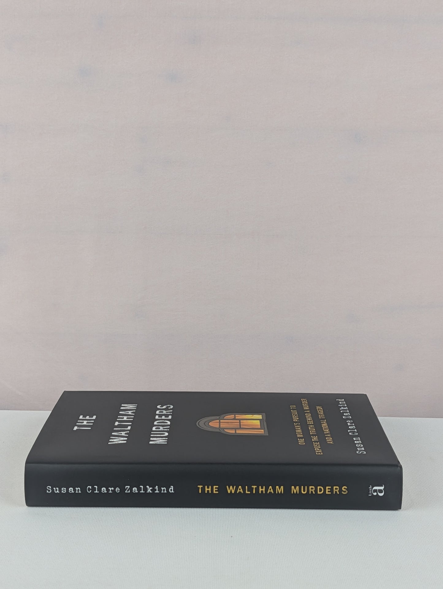The Waltham Murders: One Woman’s Pursuit to Expose the Truth Behind a Murder and a National Tragedy by Susan Clare Zalkind