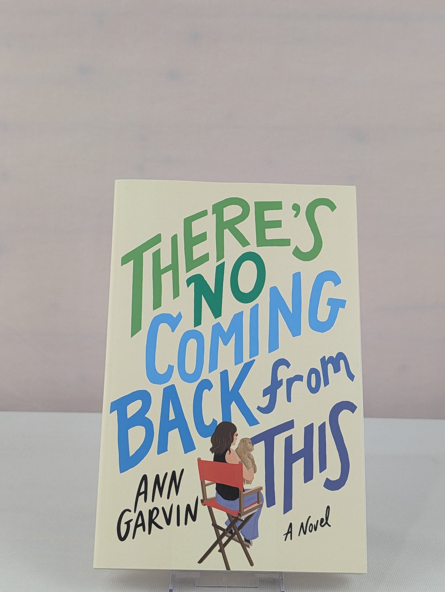 There's No Coming Back from This: A Novel by Ann Garvin