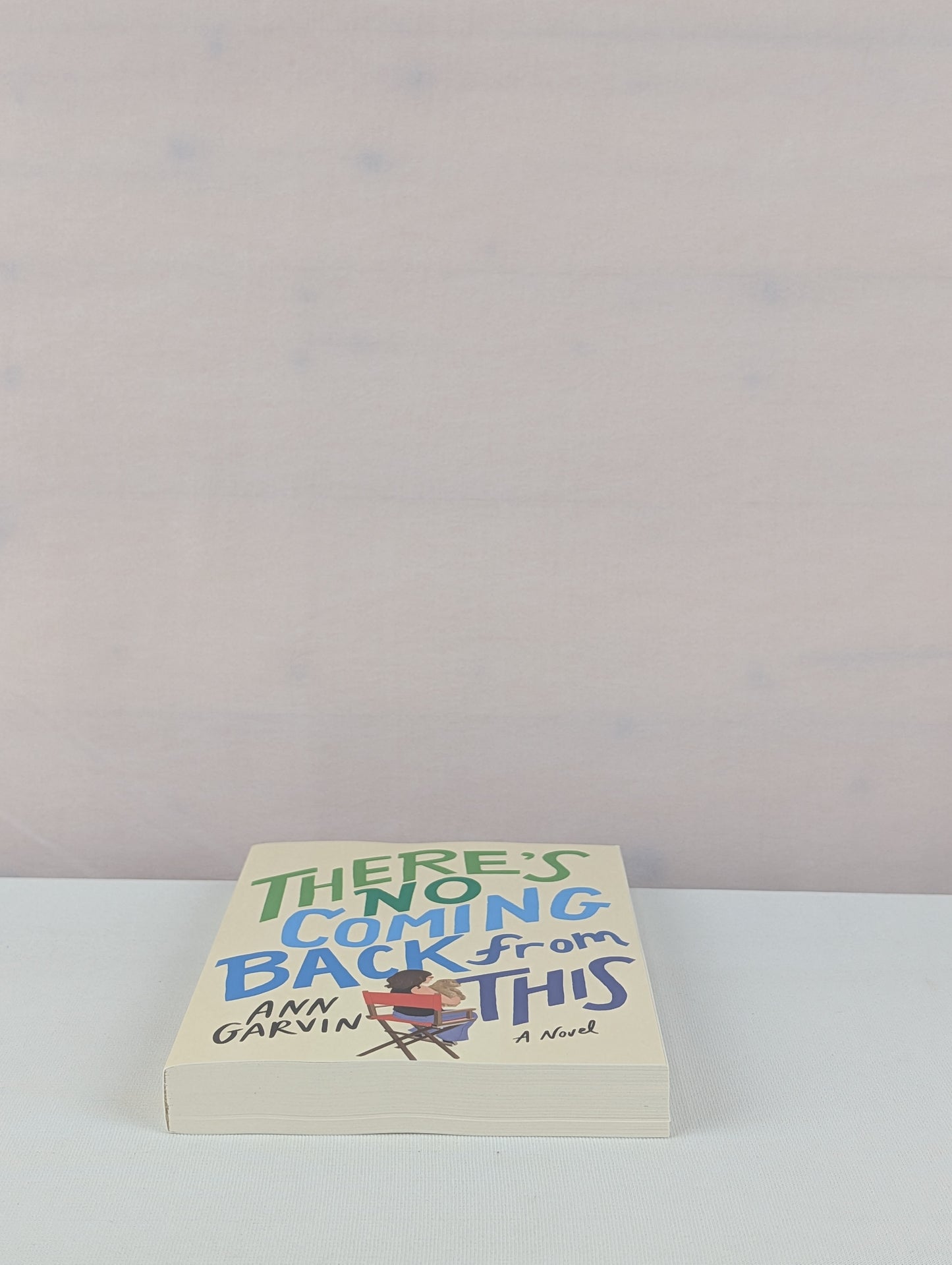 There's No Coming Back from This: A Novel by Ann Garvin