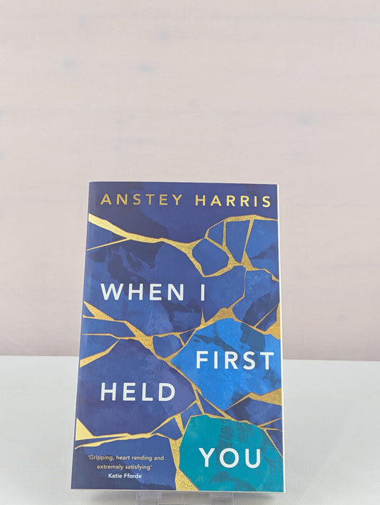 When I First Held You by Anstey Harris