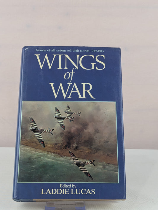 Wings of War: Airmen of All Nations Tell Their Stories, 1939-1945 by Laddie Lucas