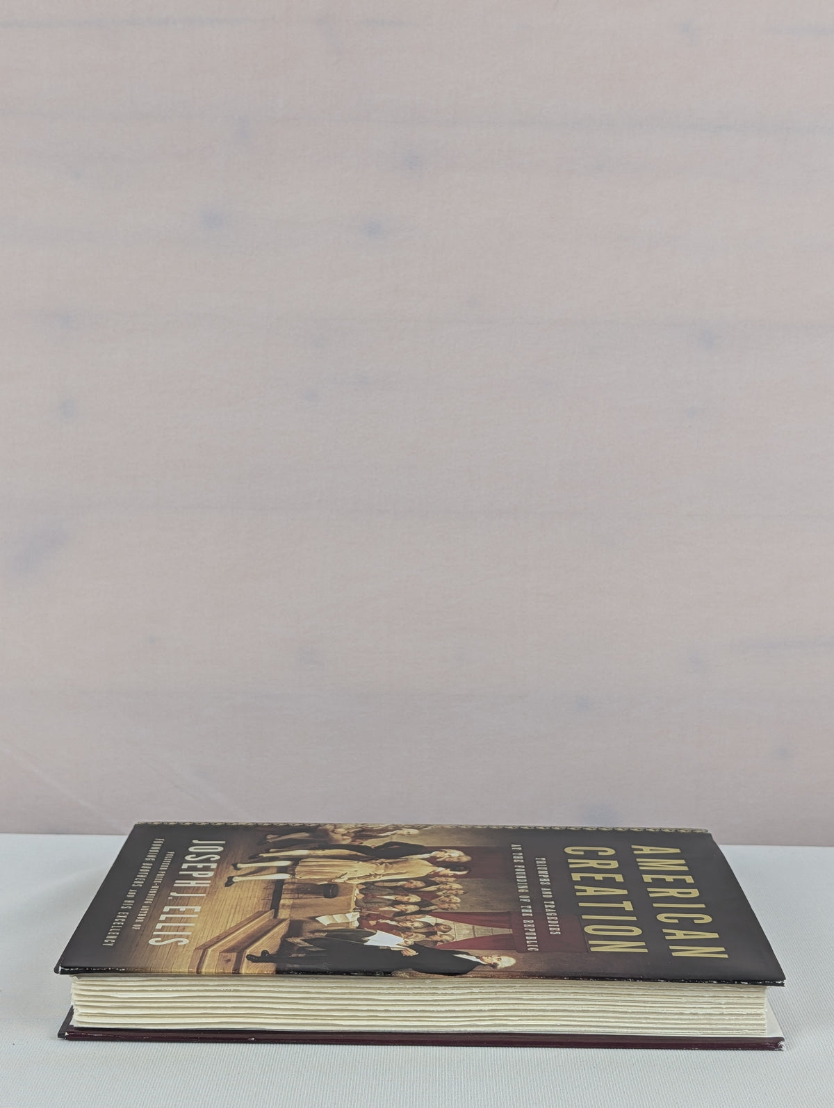 American Creation: Triumphs and Tragedies at the Founding of the Republic by Joseph J. Ellis