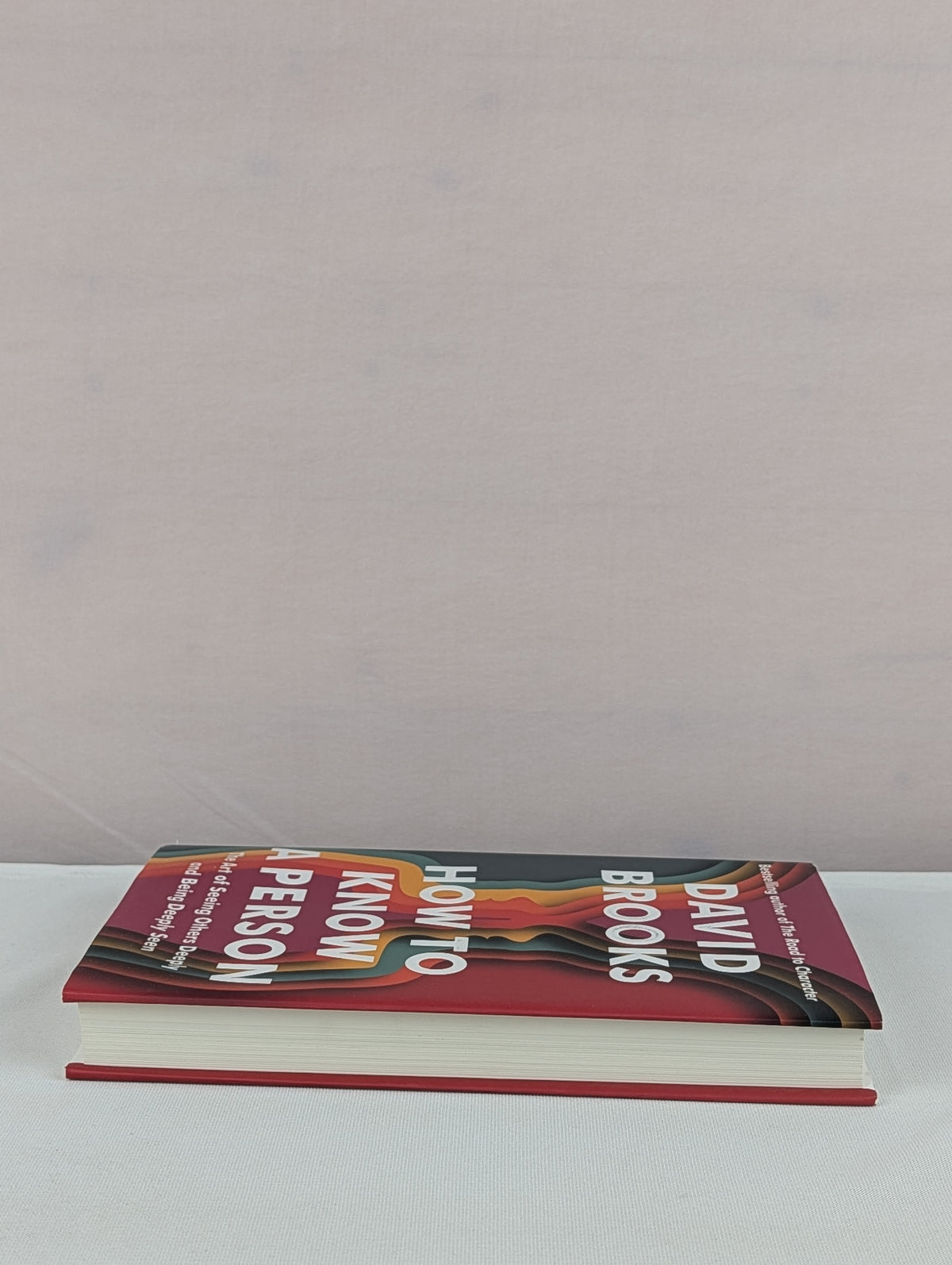 How to Know a Person: The Art of Seeing Others Deeply and Being Deeply Seen by David Brooks