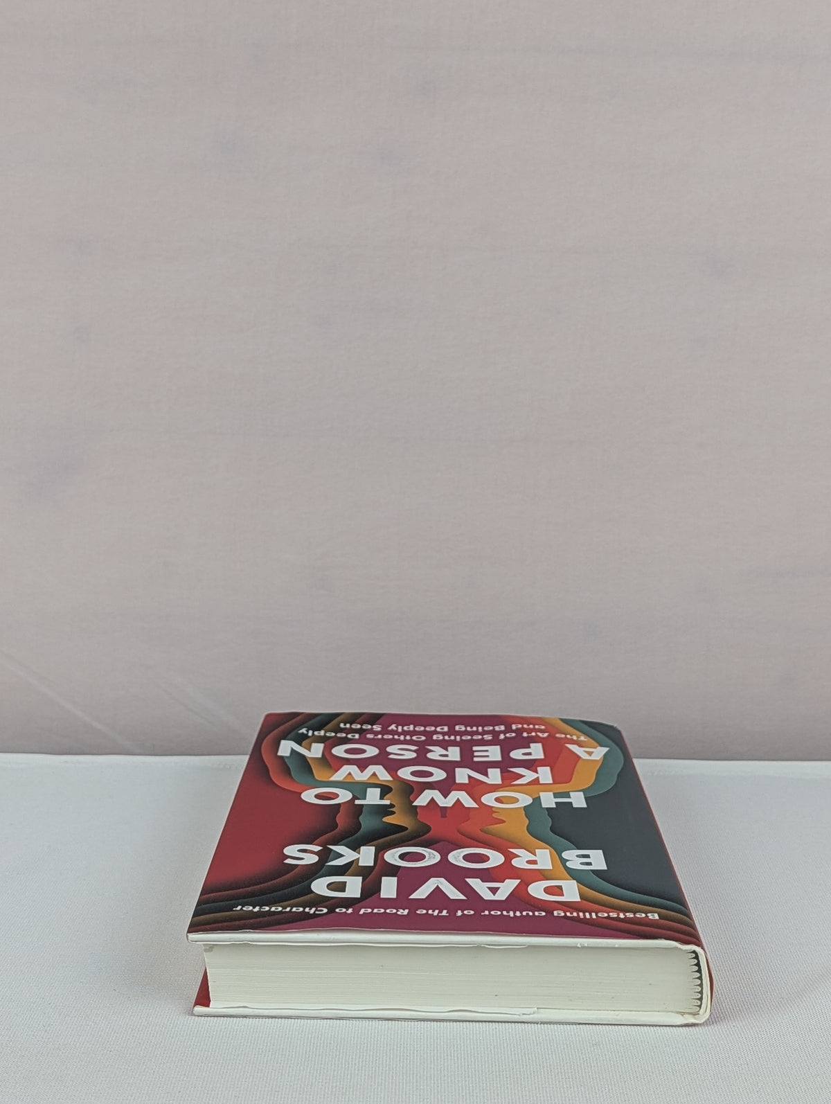 How to Know a Person: The Art of Seeing Others Deeply and Being Deeply Seen by David Brooks