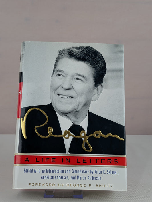 Reagan: A Life In Letters by Ronald Reagan, Kiron K. Skinner, Annelise Anderson, Martin Anderson, George P. Shultz