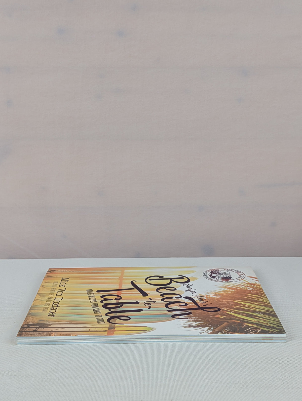 Surfer Mick's Beach to Table: Nollie Recipes From Coast to Coast by Mick Von Doxtater