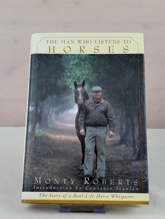 The Man Who Listens to Horses: The Story of a Real-Life Horse Whisperer by Monty Roberts, Lawrence Scanlan