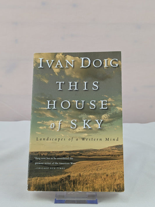 This House Of Sky: Landscapes of a Western Mind – A Powerful Memoir of the American West by Ivan Doig